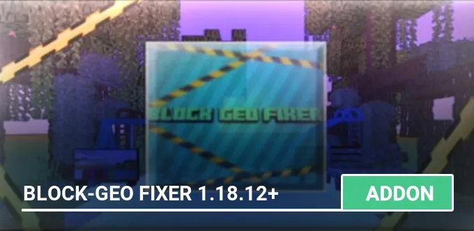 Mod: Block-Geo Fixer 1.18.12+